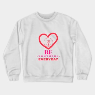 Be Youthful Everyday Crewneck Sweatshirt